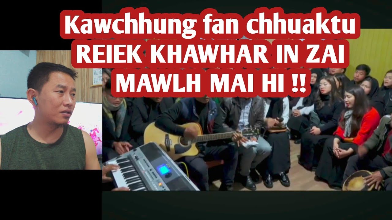 REIEK Br YMA - NL THLAMUANI RAL ZAN, KHAWHAR IN ZAI // React