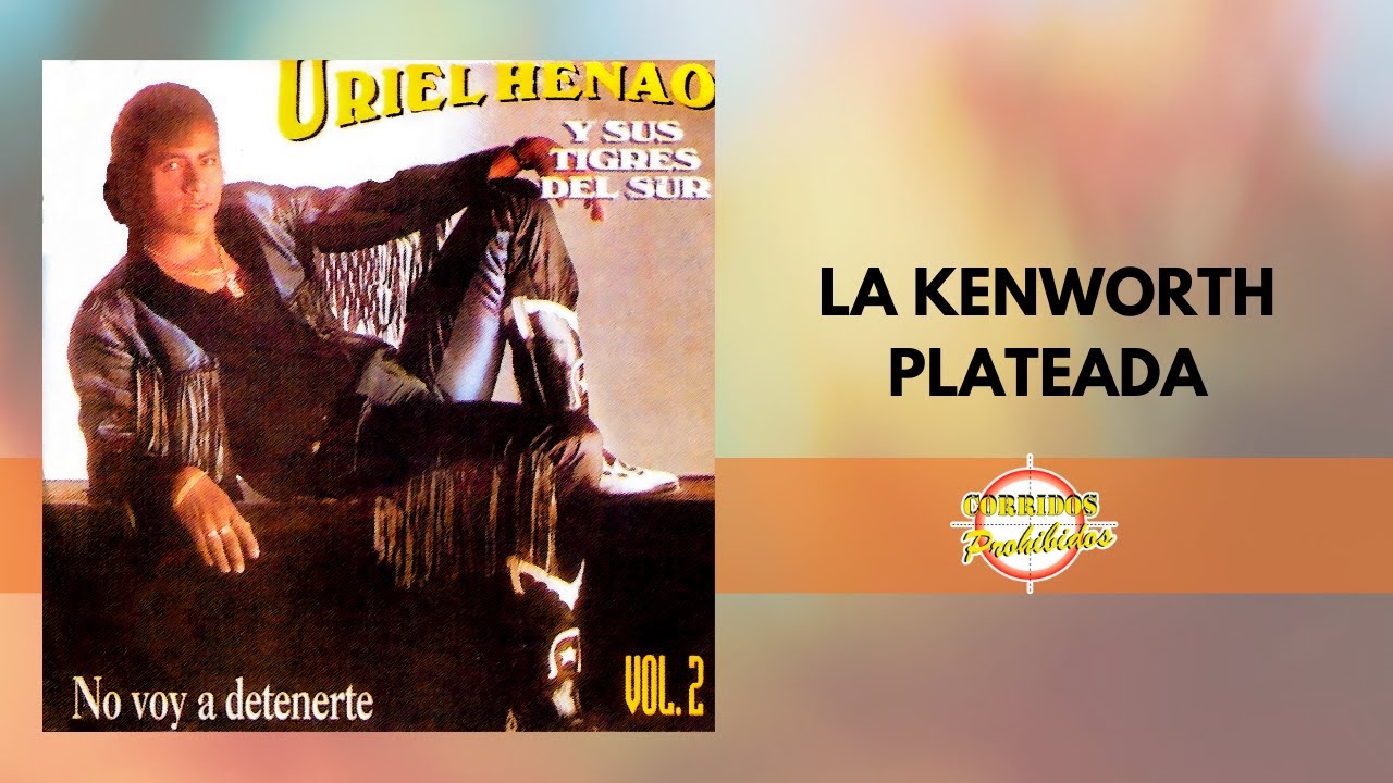 La Kenworth Plateada - Uriel Henao y su Tigres del Sur | Corrido Norteño | Video Letra