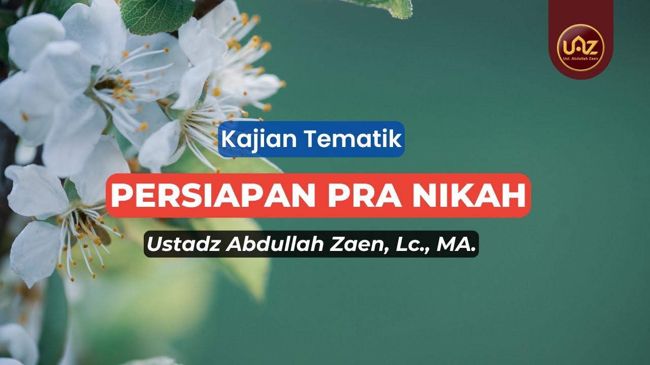 Persiapan Pra Nikah - Ustadz Abdullah Zaen., Lc., MA.