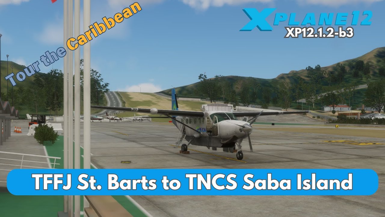 X-Plane 12.1.2-b3 | Tour the Caribbean part 2| St. Barts to Saba Island | Thranda Cessna Caravan |