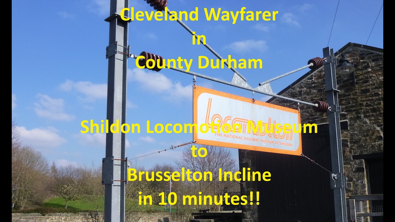 Cleveland Wayfarer in County Durham - Shildon Locomotion Museum to Brusselton Incline and Back!
