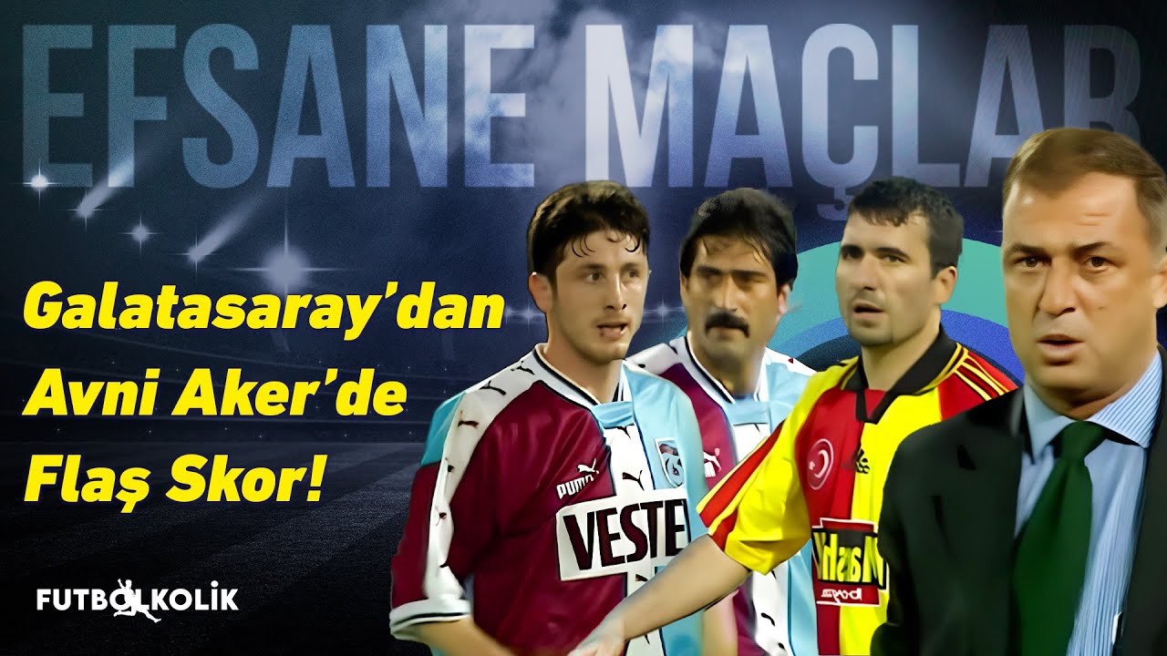 Trabzonspor - Galatasaray / 1998 - 99 | Galatasaray’dan Avni Aker’de Flaş Skor!