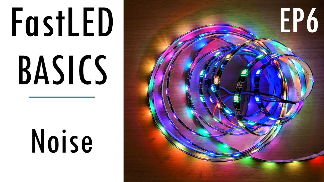 FastLED Basics Episode 6 - Noise