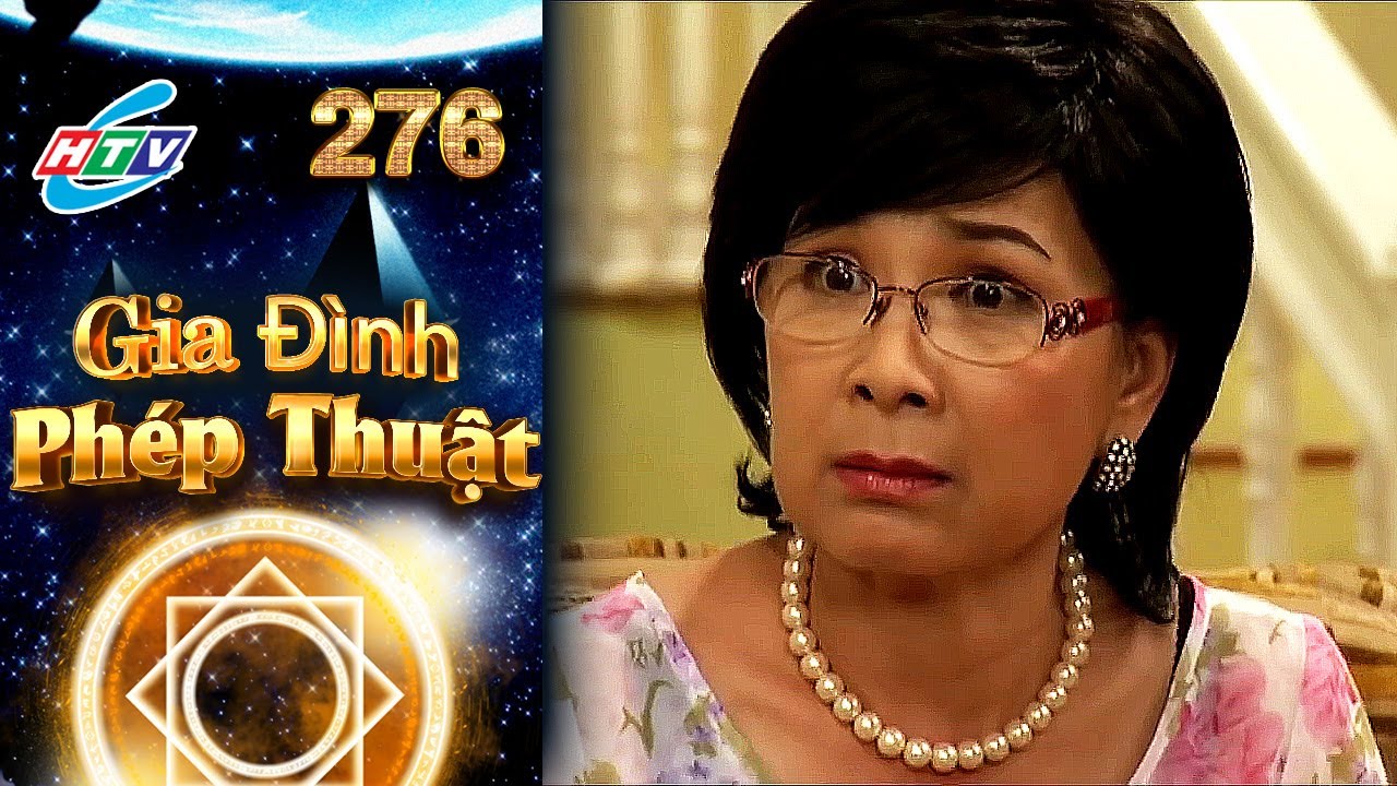 Gia Đình Phép Thuật - Tập 276 | HTVC Phim Truyện Việt Nam