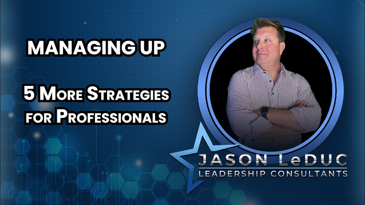 Managing Up: 5 More Strategies for Professionals