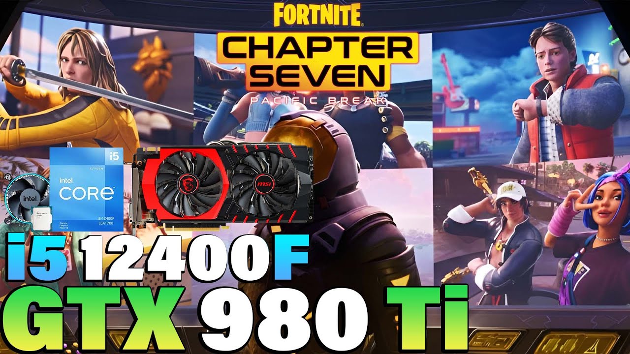 Fortnite Chapter 7 - i5 12400F + GTX 980 Ti
