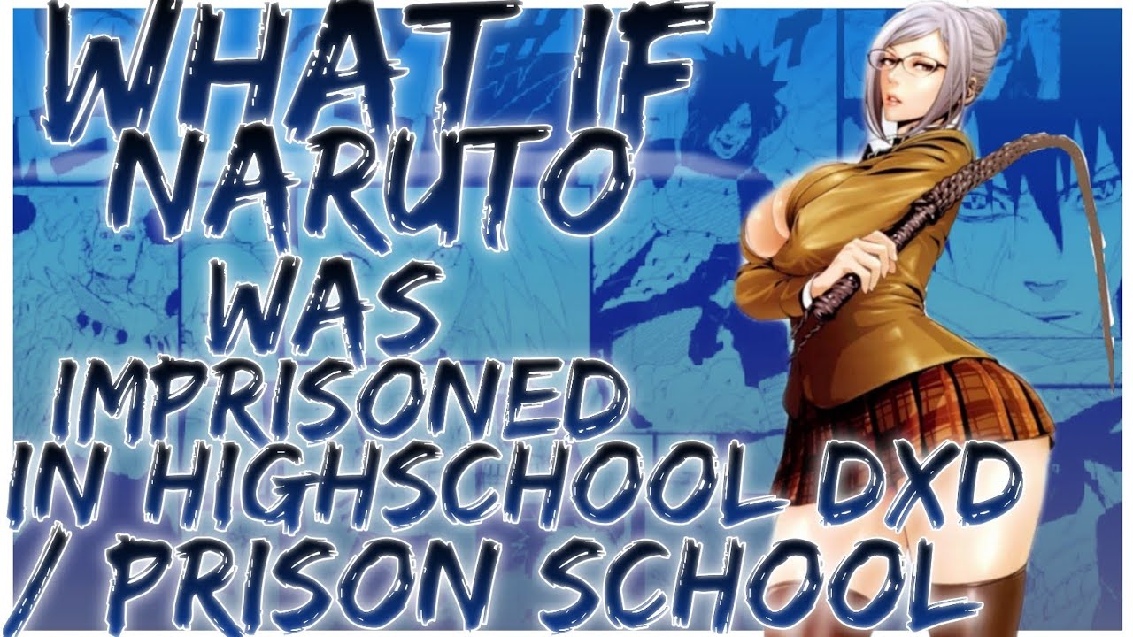 what if naruto was imprisoned in highschool dxd / prison school