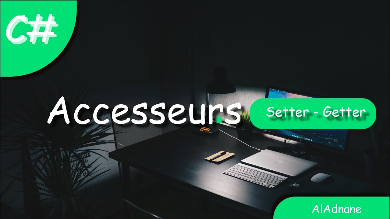 11 - C# - Poo: Accesseurs (Setter - Getter) darija |  المعنى الأصلي لـ