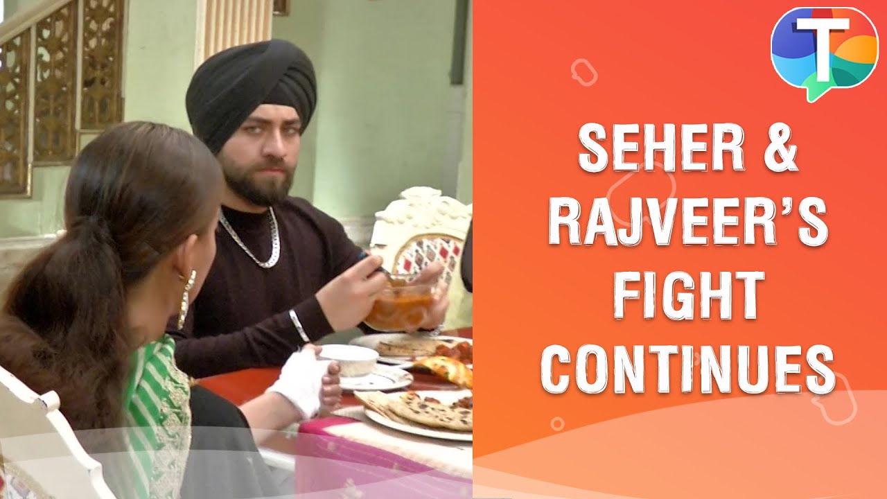 Seher and Rajveer's fight continues | Choti Sarrdaarni