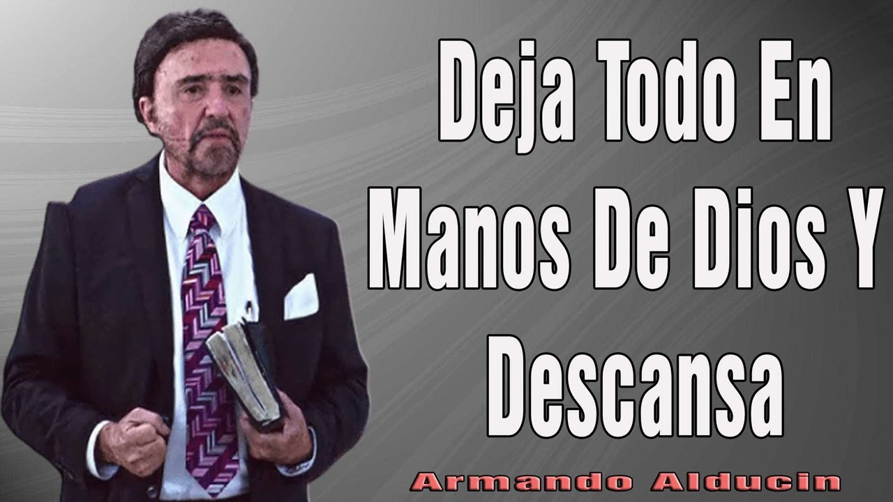 Armando Alducin 2024 Ultimas Predicas -   Deja Todo En Manos De Dios Y Descansa