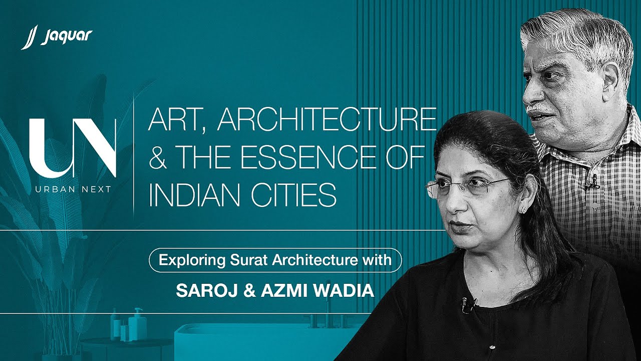 Redefining Surat Architecture with Saroj & Azmi Wadia | Jaquar UrbanNext Series