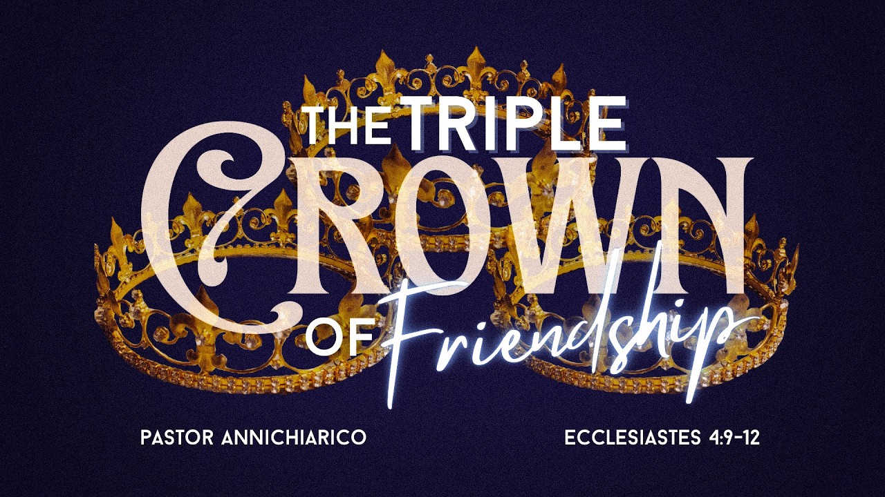 Wednesday PM Service - The Triple Crown Of Friendship - S. Annichiarico - 02.11.26
