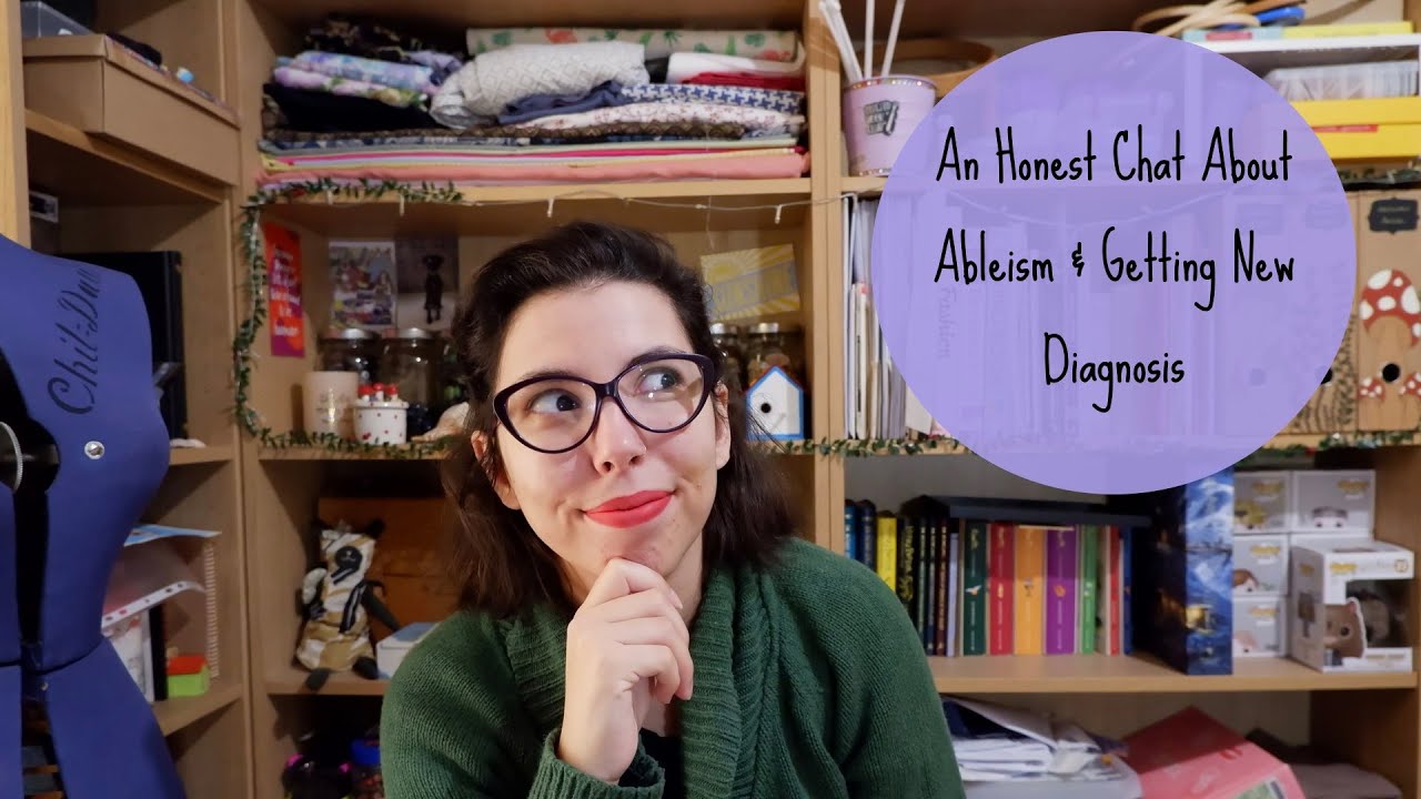 An Honest Chat About Ableism & Getting New Diagnosis