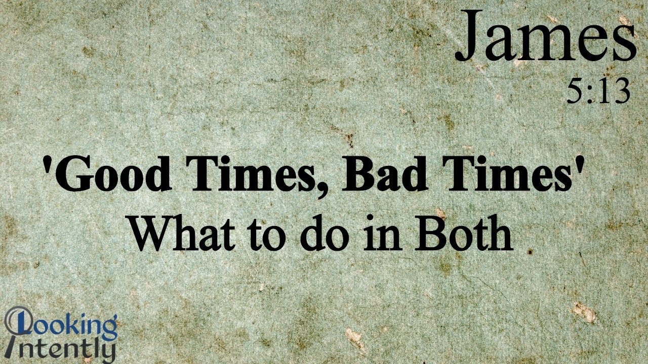 'Good Times, Bad Times' - What to do in Both (James - Video 43)