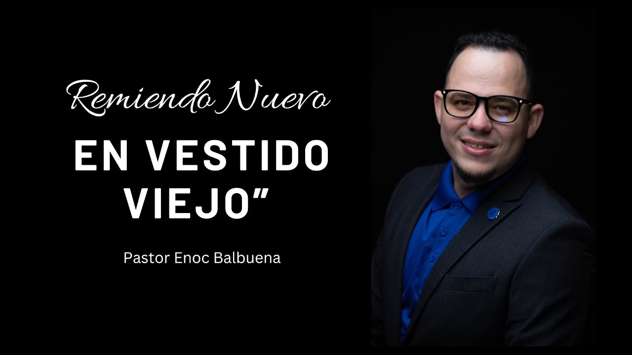 “No pongas remiendo nuevo en vestido viejo” Pr Enoc Balbuena