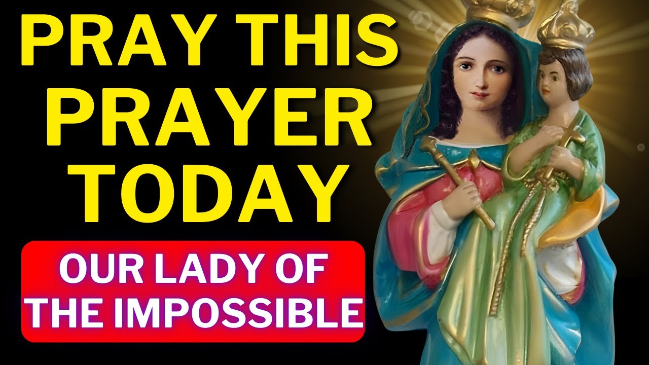 💗PRAYER TO OUR LADY OF THE IMPOSSIBLE FOR THOSE WHO NEED HELP TODAY 🙏