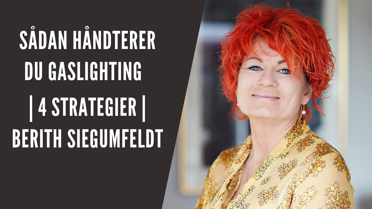 Sådan håndterer du Gaslighting | 4 strategier | Berith Siegumfeldt