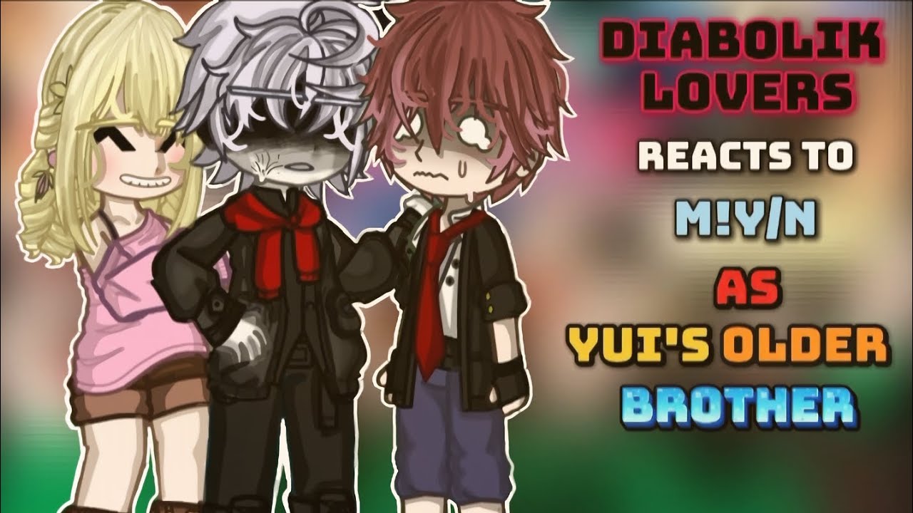 •|| Diabolik Lovers reacts to M!Y/N as Yui's Older Brother ||•