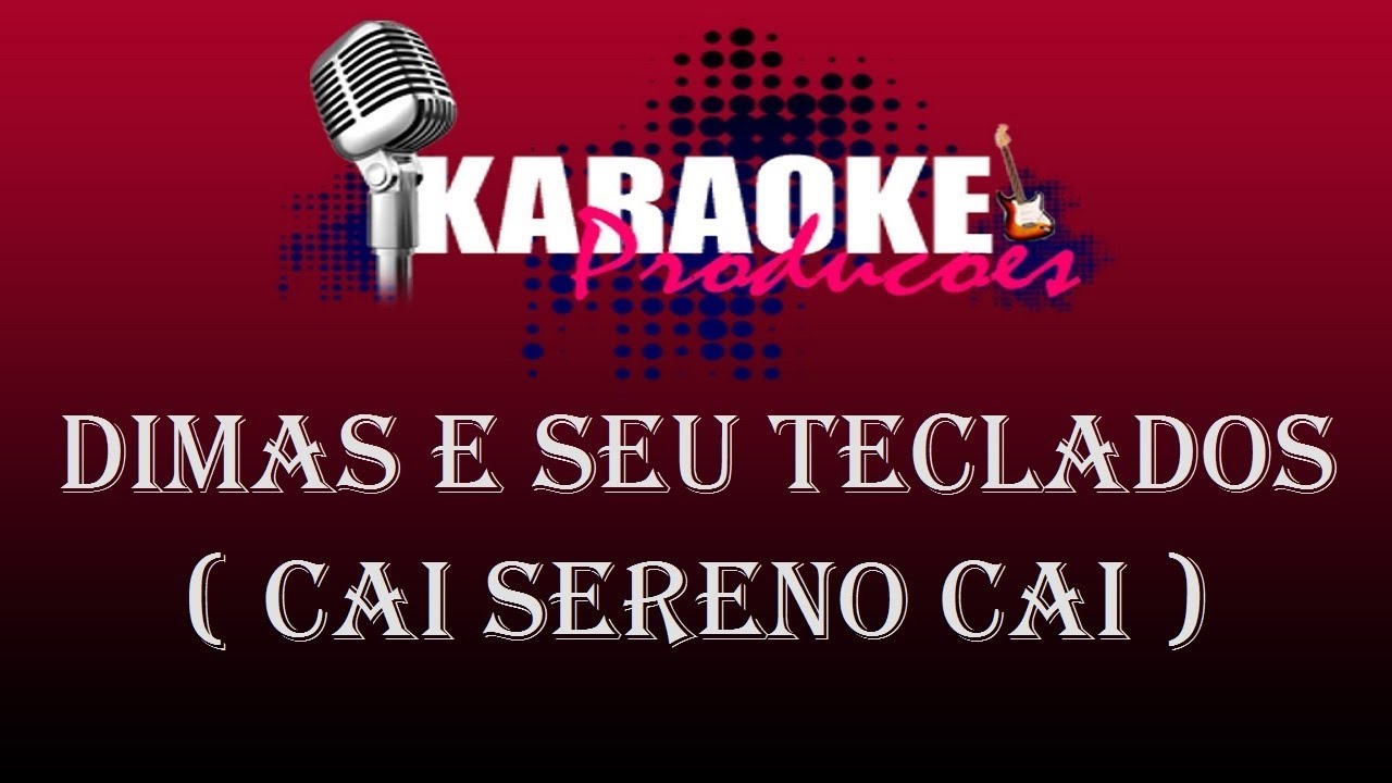 DIMAS E SEUS TECLADOS - CAI SERENO CAI ( KARAOKE )