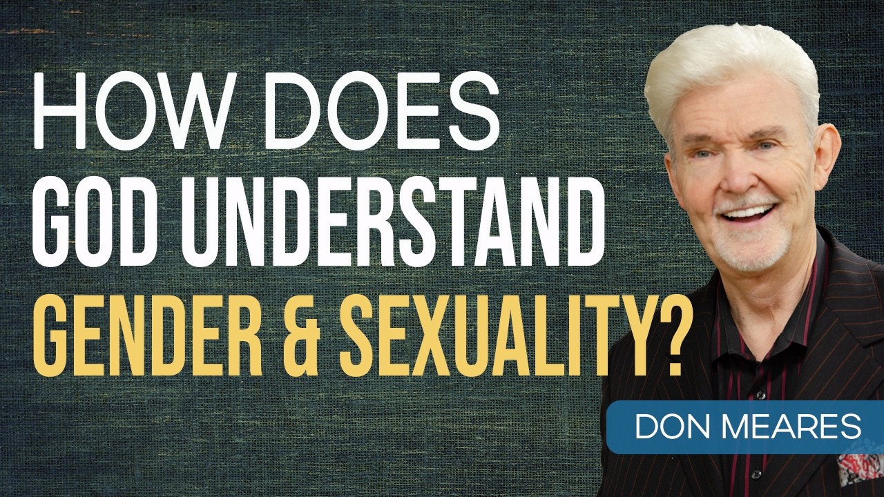 How Does God Understand Gender & Sexuality? | Don Meares