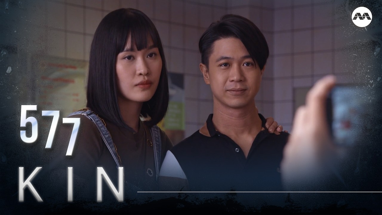 Kin《亲》EP577 (ENGLISH/CHINESE/MALAY SUBS)
