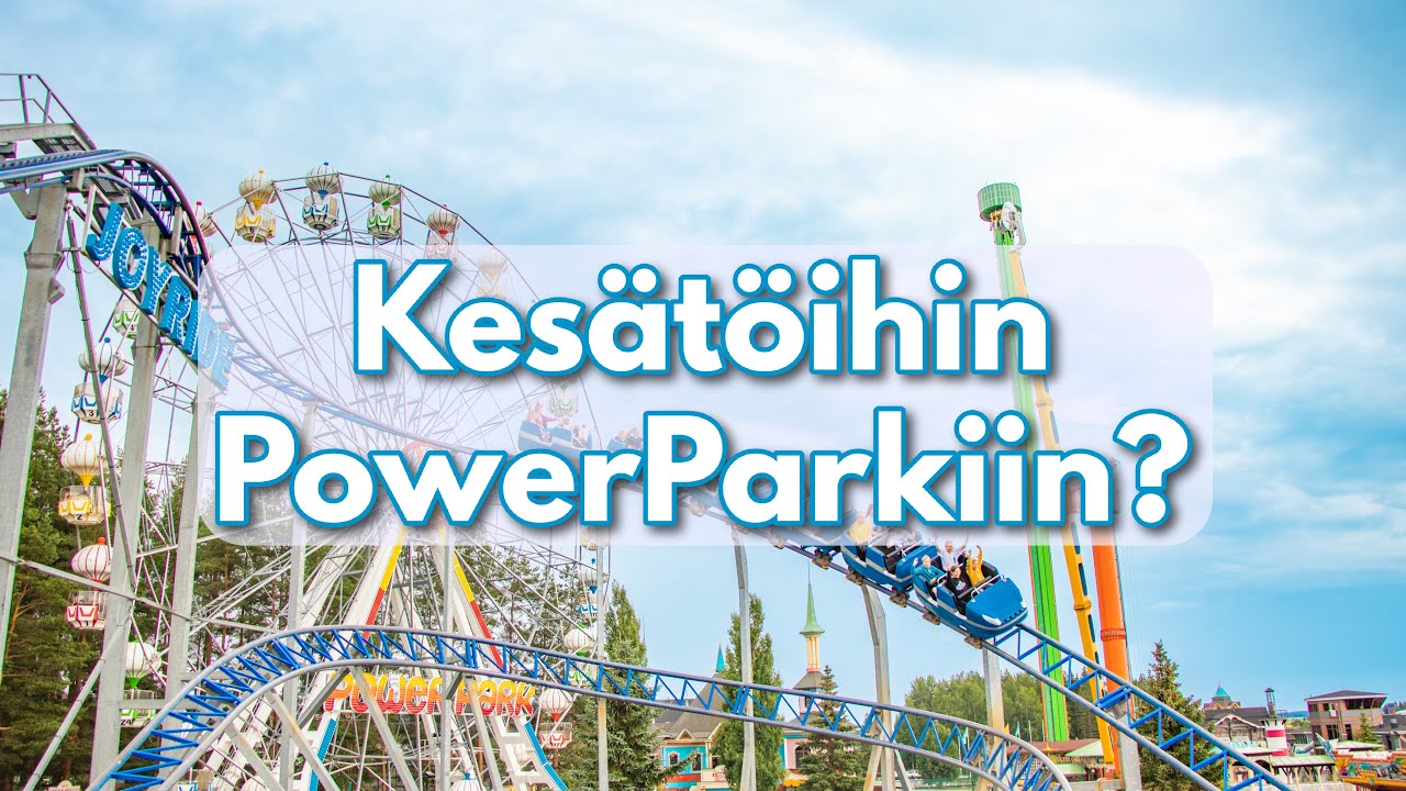 KESÄTÖIHIN POWERPARKIIN?