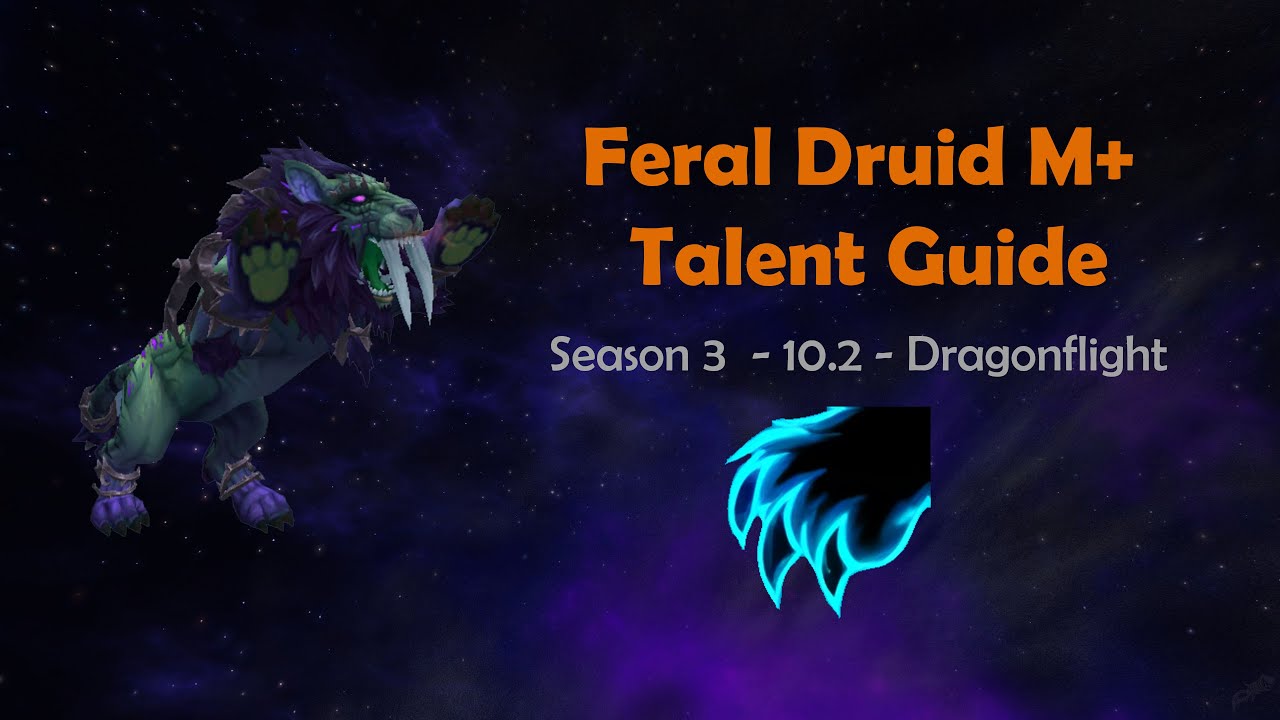 Feral Druid M+ Dungeon and Talent Guide | 10.2 Dragonflight Season 3