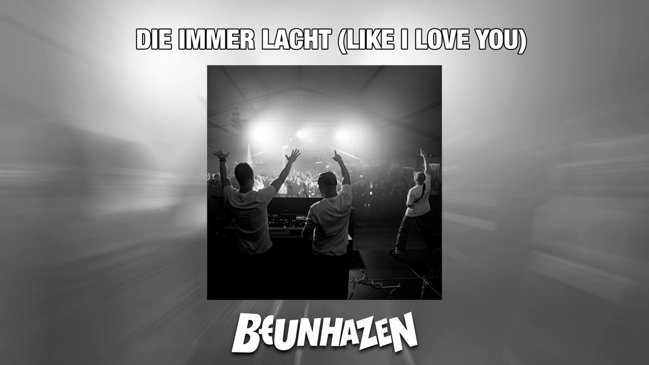 BEUNHAZEN - Die Immer Lacht (Like I Love You)