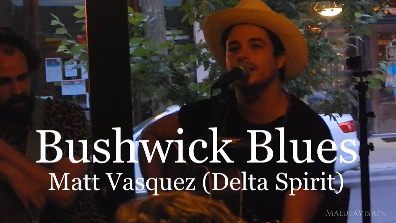 Bushwick Blues performed by Delta Spirit's Matt Vasquez with Delta Buds