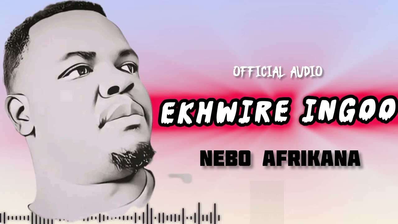 EKHWIRE INGOO_NEBO_AFRIKANA_Official Audio #amapiano 