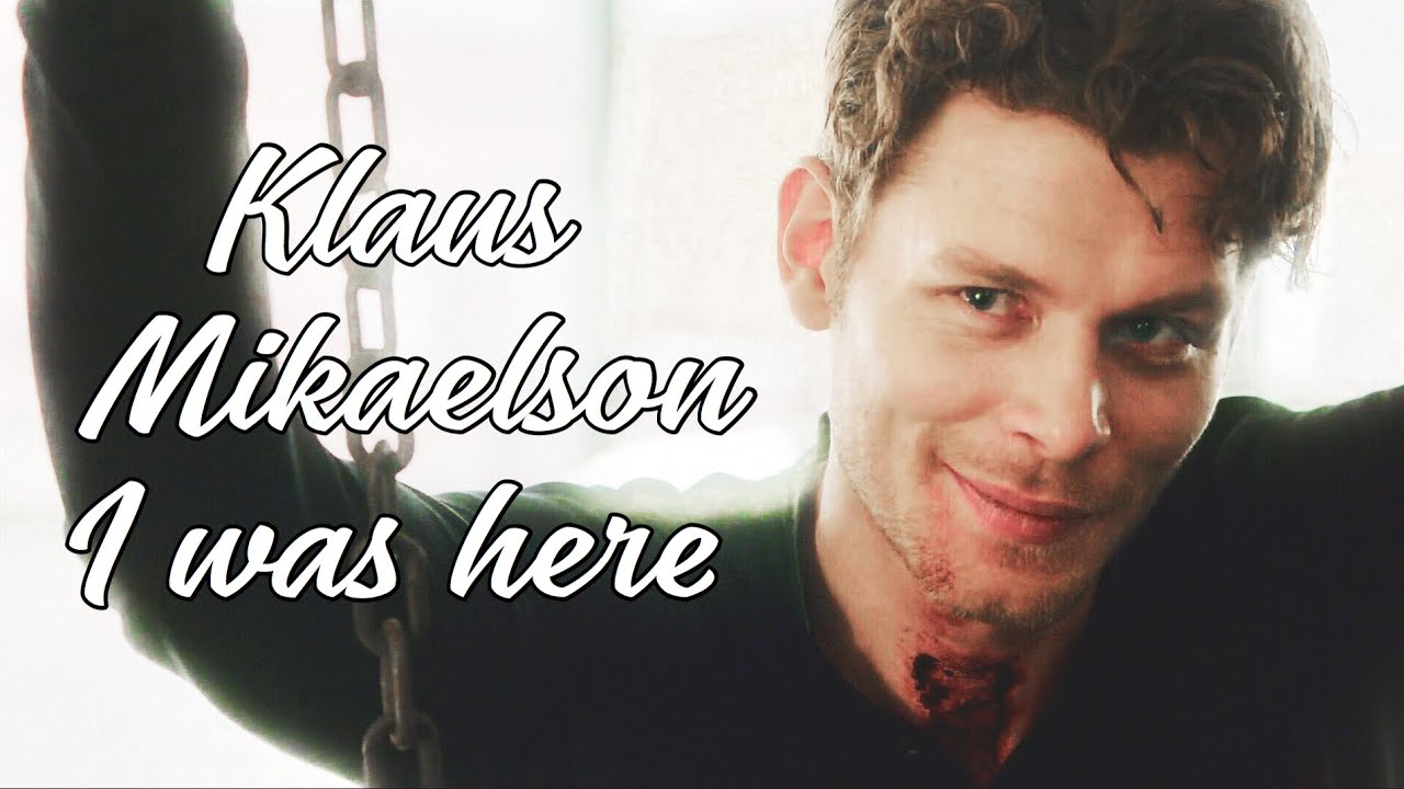 Klaus Mikaelson | I was here