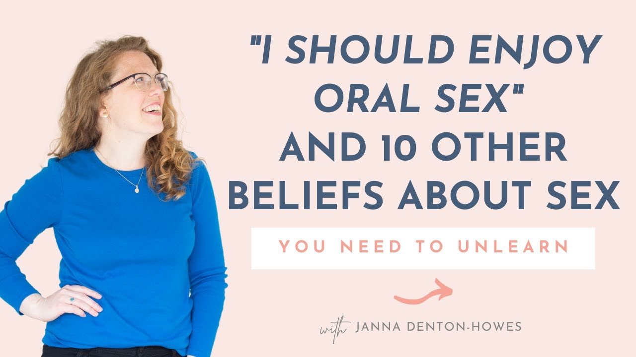 ‘I should enjoy oral sex’ and 10 other beliefs about sex you need to unlearn
