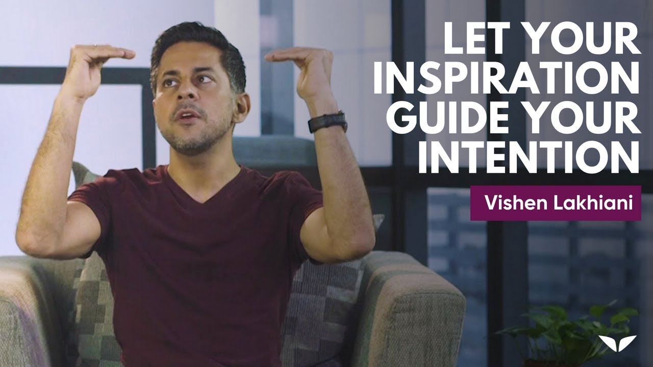Let Your Inspiration Guide Your Intention | Vishen Lakhiani