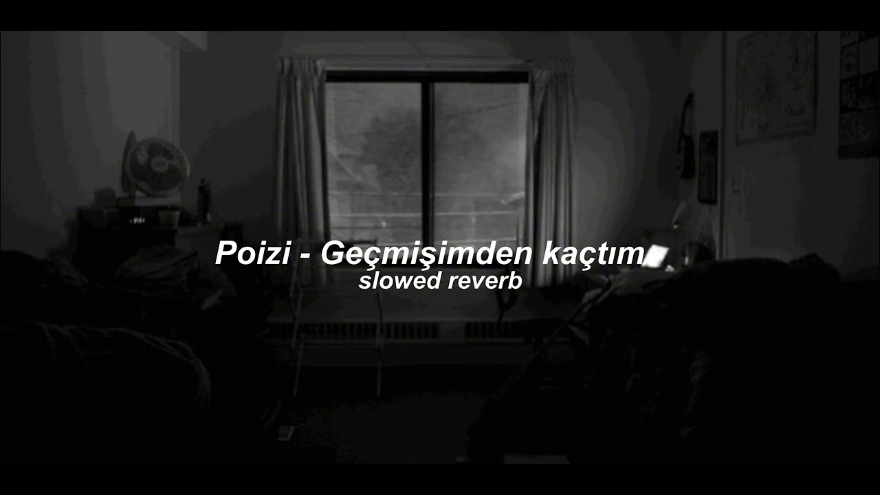 Poizi - Geçmişimden kaçtım (𝘀𝗹𝗼𝘄𝗲𝗱 𝗿𝗲𝘃𝗲𝗿𝗯 𝘃𝗲𝗿𝘀𝗶𝗼𝗻)