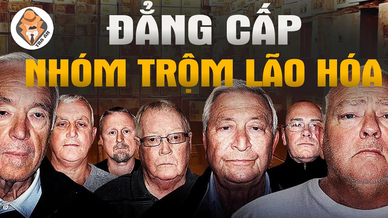 Vụ 8 Ông Già Trộm Kho Trang Sức Lớn Nhất Tại Anh - Được Ví Như Bom Tấn Hollywood - Tra Án