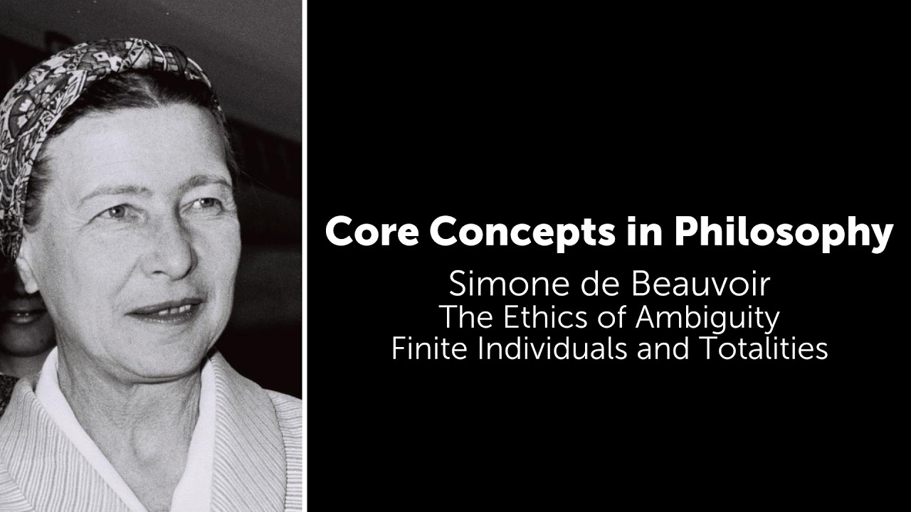 Simone de Beauvoir, The Ethics of Ambiguity | Finite Individuals and Totalities | Core Concepts