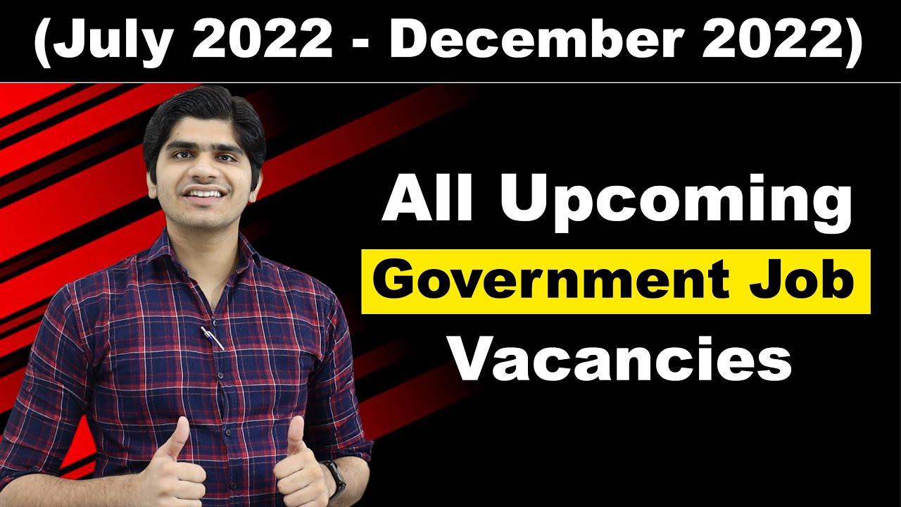 All Upcoming Government Job Vacancies in (July 2022 - December 2022) | Be Ready
