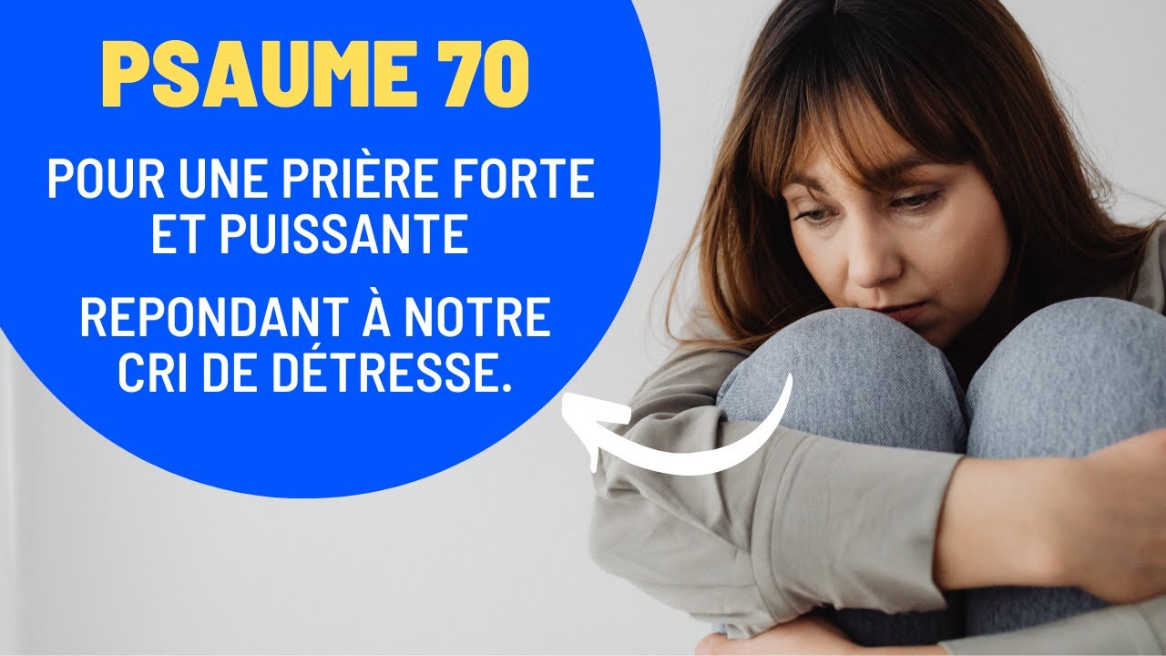 Psaume 70 : Pri&egrave;re Forte et Puissante Pour Les Causes Urgentes.