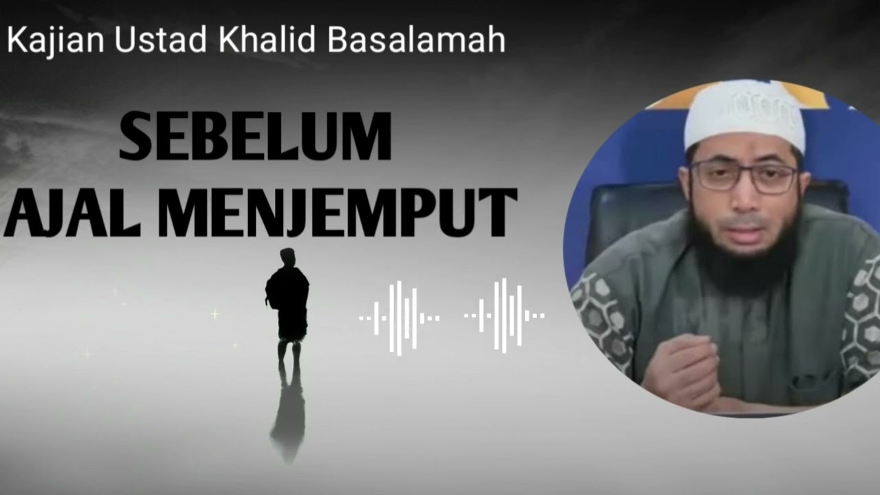 Sebelum Ajal Menjemput - Ustadz Khalid Basalamah #kajianislam