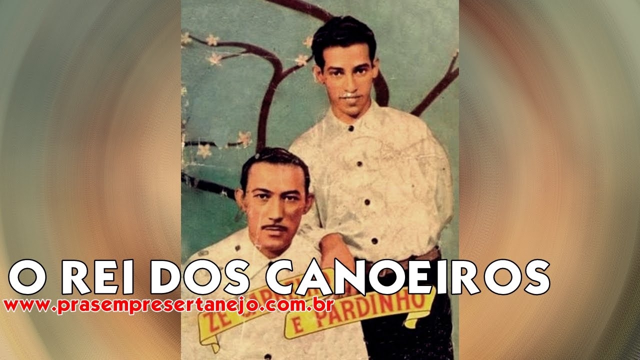 Zé Carreiro & Pardinho - O Rei Dos Canoeiros