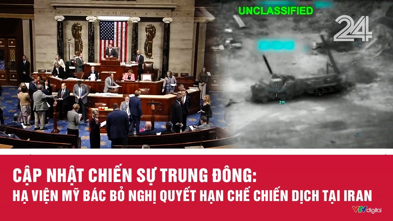 Cập nhật chiến sự Trung Đông: Hạ viện Mỹ bác bỏ nghị quyết hạn chế chiến dịch tại Iran | VTV24