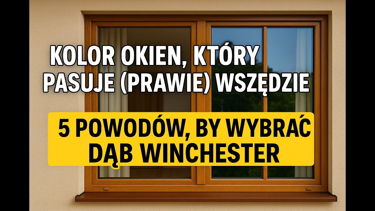 Kolor okien, który pasuje (prawie) wszędzie! 5 powodów, by wybrać Dąb Winchester