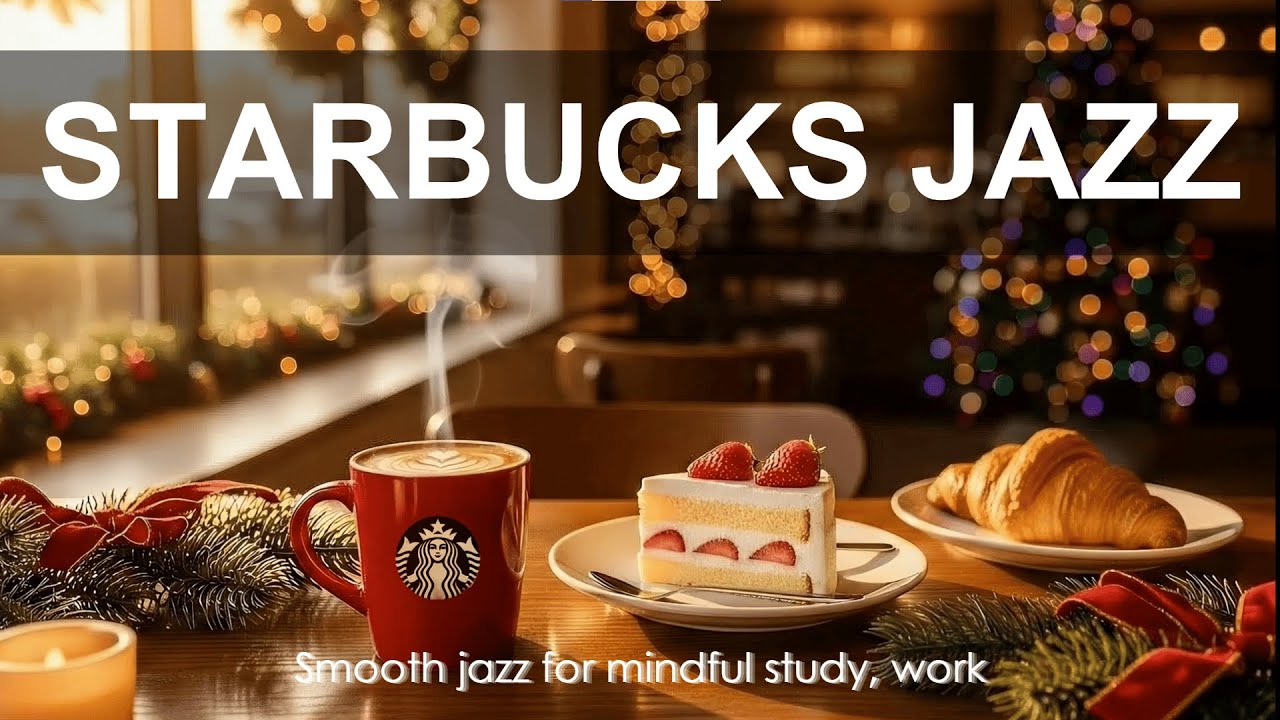 Starbucks Jazz Playlist ☕ Relaxing & Smooth Jazz for Mindful Study, Work