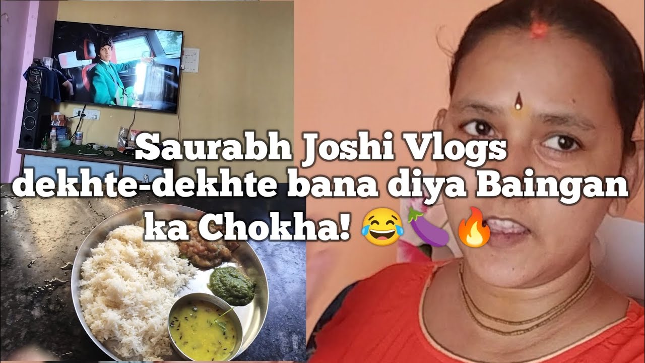 Sourabh Joshi ka blog dekhte dekhte banaa liya baigan ka chokha 😍