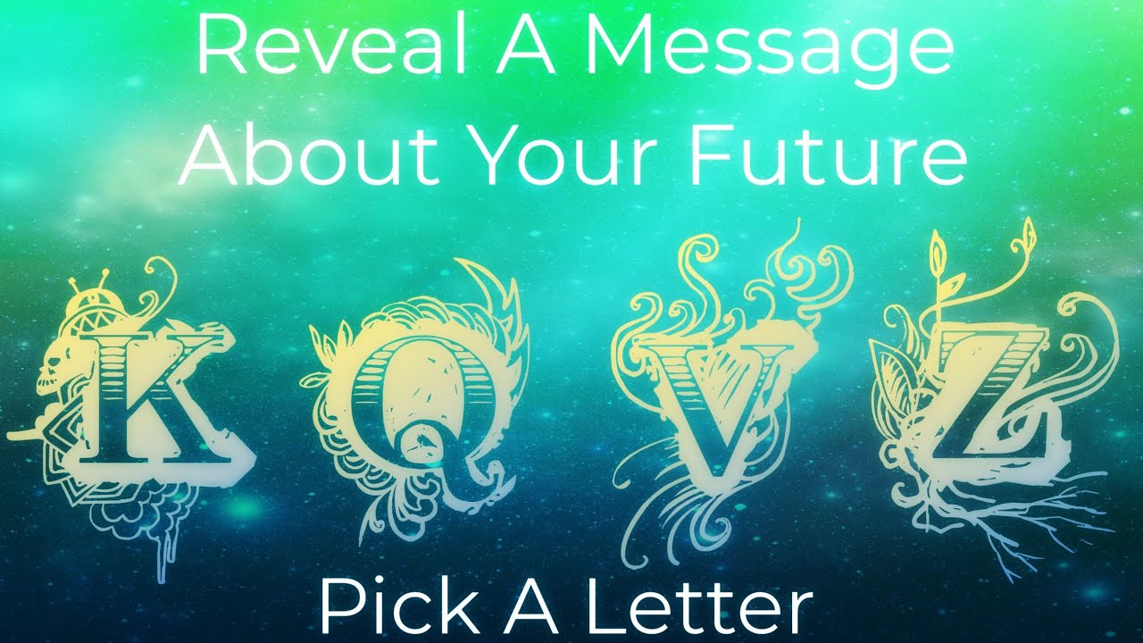 🔮Pick A Letter🔮 To Reveal A Message About Your Future!