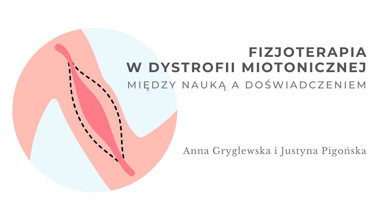 Fizjoterapia w dystrofii miotonicznej. Między nauką a doświadczeniem. A. Gryglewska i J. Pigońska
