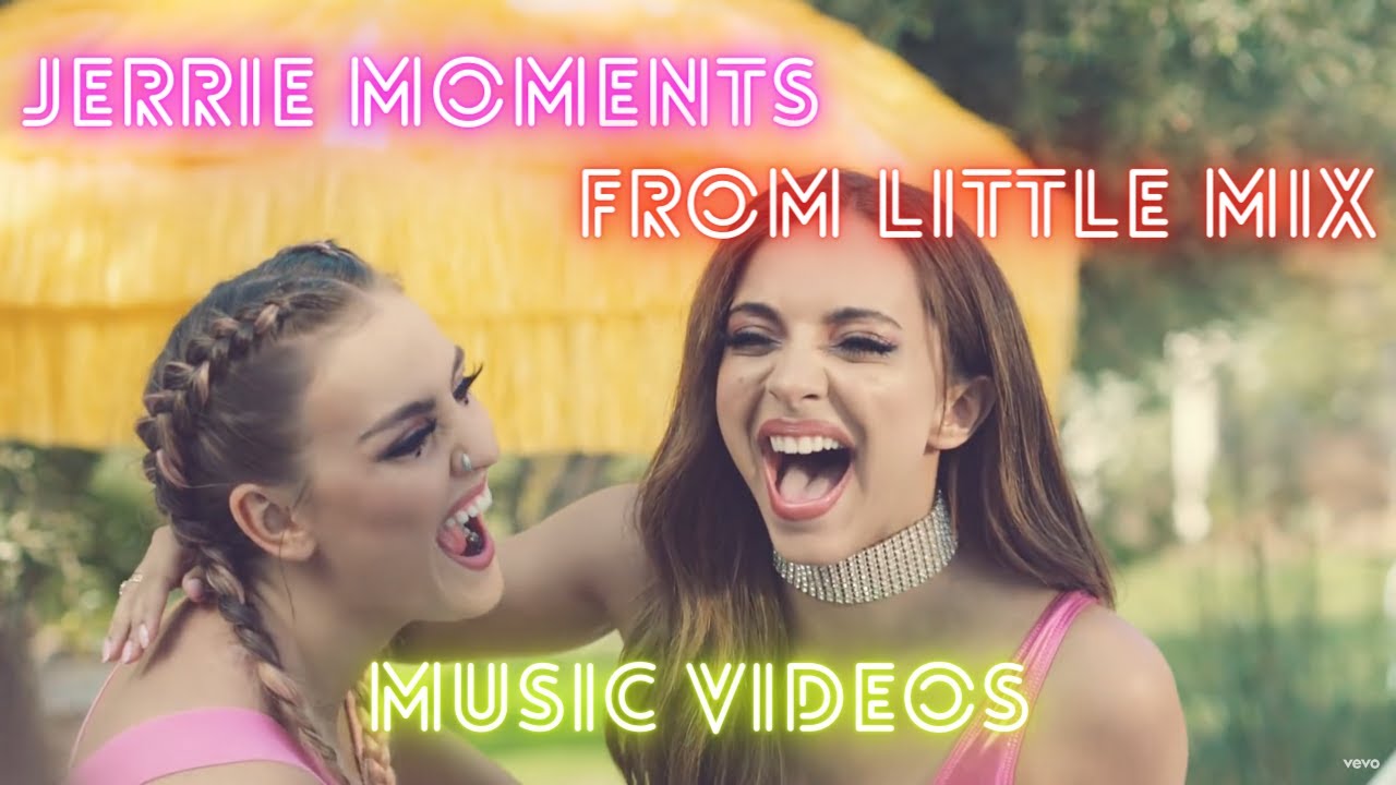 Jerrie Moments From Little Mix Music Videos
