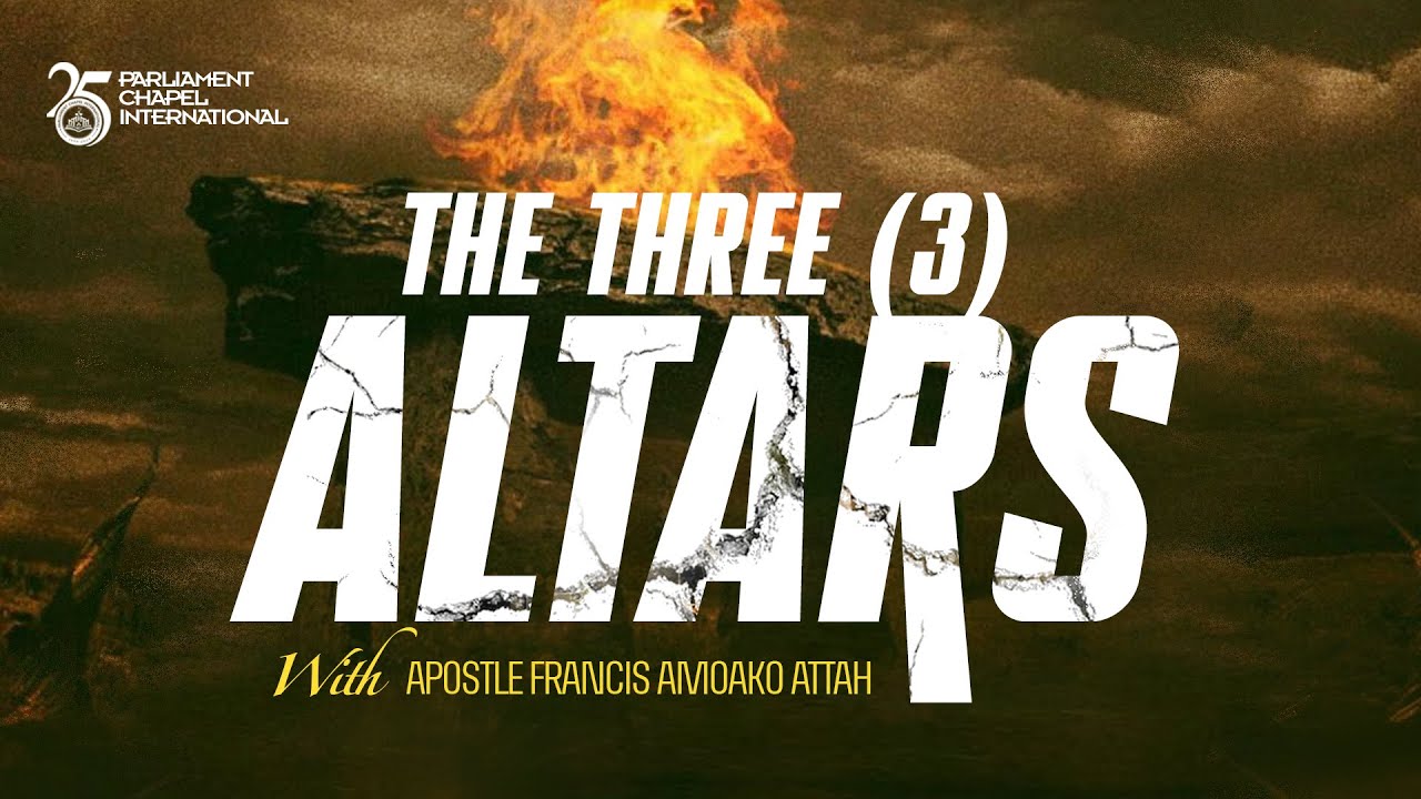 The Three (3) Altars - Apostle Francis Amoako Attah || Prophetic Sunday (25/05/25)