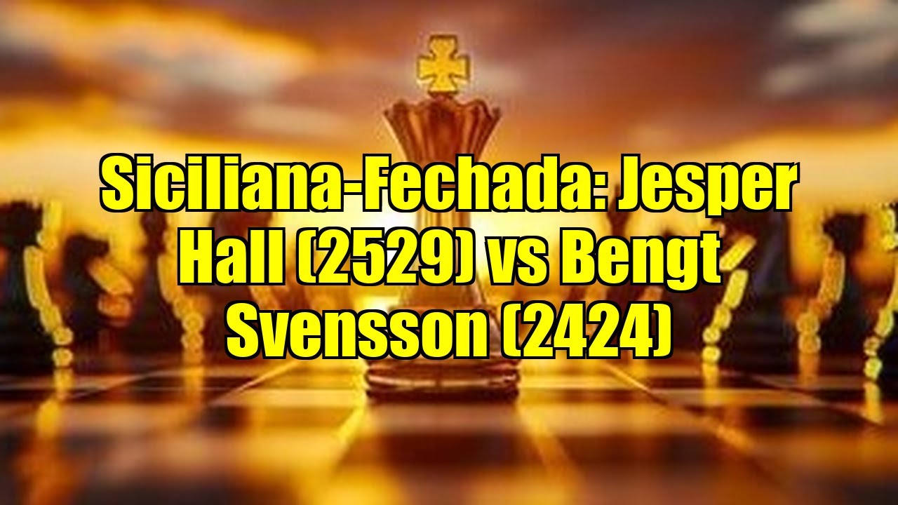Siciliana-Fechada: Jesper Hall (2529) vs Bengt Svensson (2424)