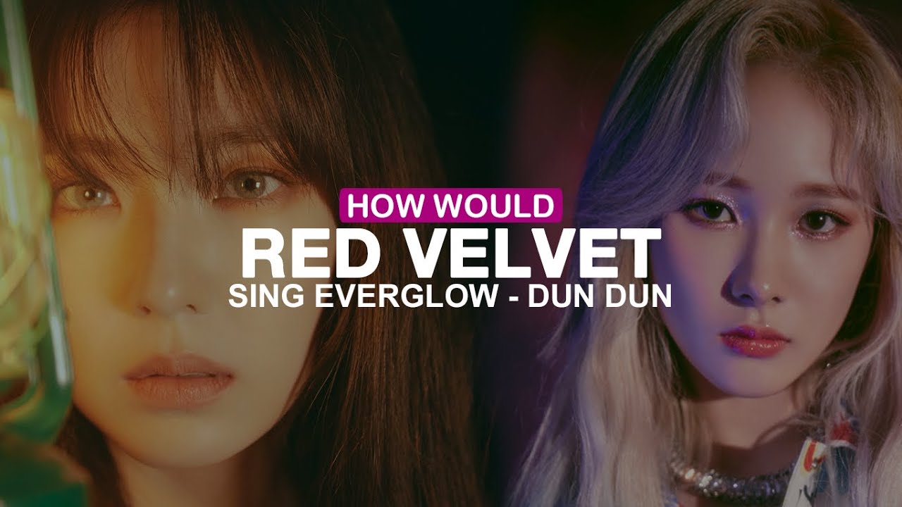 How would Red Velvet sing DUN DUN (EVERGLOW)